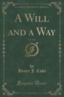A Will And A Way, Vol. 1 Of 2 (classic Reprint) di Henry J Coke edito da Forgotten Books