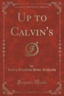 Up To Calvin's (classic Reprint) di Laura Elizabeth Howe Richards edito da Forgotten Books