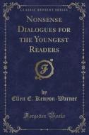 Nonsense Dialogues For The Youngest Readers (classic Reprint) di Ellen E Kenyon-Warner edito da Forgotten Books