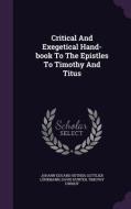 Critical And Exegetical Hand-book To The Epistles To Timothy And Titus di Johann Eduard Huther, Gottlieb Lunemann, Florance and Cope Chair of Rheumatology Medicine David Hunter edito da Palala Press