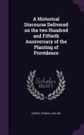 A Historical Discourse Delivered On The Two Hundred And Fiftieth Anniversary Of The Planting Of Providence di Thomas Durfee edito da Palala Press
