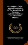 Proceedings Of The ... Annual Convention Of The Association Of American Agricultural Colleges And Experiment Stations edito da Arkose Press