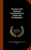 The Law Of The American Constitution; Its Origin And Development di Charles K Burdick, Francis M 1845-1920 Burdick edito da Arkose Press