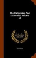 The Statistician And Economist, Volume 18 di Anonymous edito da Arkose Press