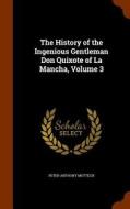 The History Of The Ingenious Gentleman Don Quixote Of La Mancha, Volume 3 di Peter Anthony Motteux edito da Arkose Press