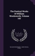 The Poetical Works Of William Wordsworth, Volume 143 di William Wordsworth edito da Palala Press
