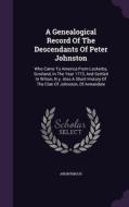 A Genealogical Record Of The Descendants Of Peter Johnston di Anonymous edito da Palala Press
