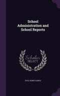 School Administration And School Reports di Paul Henry Hanus edito da Palala Press