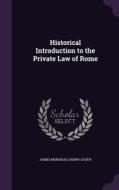 Historical Introduction To The Private Law Of Rome di James Muirhead, Henry Goudy edito da Palala Press