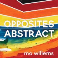 Opposites Abstract di Mo Willems edito da DISNEY-HYPERION