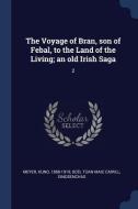 The Voyage of Bran, Son of Febal, to the Land of the Living; An Old Irish Saga: 2 di Kuno Meyer, Scel Tuan Maic Cairill, Dindsenchas Dindsenchas edito da CHIZINE PUBN