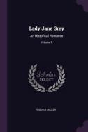 Lady Jane Grey: An Historical Romance; Volume 2 di Thomas Miller edito da CHIZINE PUBN