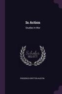 In Action: Studies in War di Frederick Britten Austin edito da CHIZINE PUBN