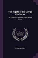 The Rights of the Clergy Vindicated: Or, a Plea for Canon Law in the United States di William Mahoney edito da CHIZINE PUBN