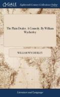 The Plain Dealer. A Comedy. By William W di WILLIAM WYCHERLEY edito da Lightning Source Uk Ltd