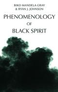 PHENOMENOLOGY OF BLACK SPIRIT di GRAY BIKO MANDELA edito da EDINBURGH UNIVERSITY PRESS