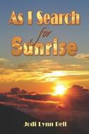 As I Search For Sunrise di #Bell,  Jodi,  Lynn edito da Publishamerica