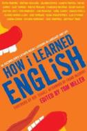 How I Learned English: 55 Accomplished Latinos Recall Lessons in Language and Life di Tom Miller edito da NATL GEOGRAPHIC SOC