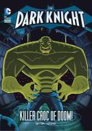 The Dark Knight: Batman and the Killer Croc of Doom! di Laurie S. Sutton edito da STONE ARCH BOOKS