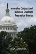 Innovative Congressional Minimum Standards Preemption Statutes di Joseph Francis Zimmerman edito da State University of New York Press