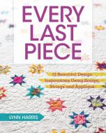 Every Last Piece di Lynn Harris edito da F&W Publications Inc