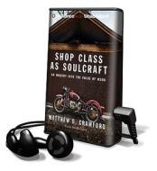 Shop Class as Soulcraft: An Inquiry Into the Value of Work [With Earbuds] di Matthew B. Crawford edito da Findaway World