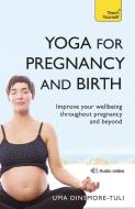 Yoga For Pregnancy And Birth: Teach Yourself di Uma Dinsmore-Tuli edito da John Murray Press