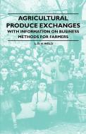 Agricultural Produce Exchanges - With Information on Business Methods for Farmers di L. D. H. Weld edito da Clack Press
