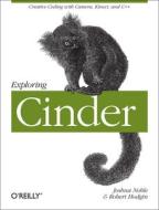 Exploring Cinder di Joshua Noble, Robert Hodgin edito da O'reilly Media, Inc, Usa