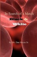 In Search of a Match: Black & White di MR Dan Moore Sr edito da Createspace