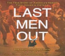 Last Men Out: The True Story of America's Heroic Final Hours in Vietnam di Bob Drury, Tom Clavin edito da Tantor Media Inc
