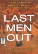 Last Men Out: The True Story of America's Heroic Final Hours in Vietnam di Bob Drury, Tom Clavin edito da Tantor Media Inc