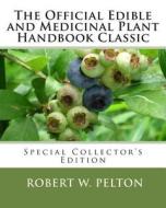 The Official Edible and Medicinal Plant Handbook Classic: Special Power Hour Edfition di Robert W. Pelton edito da Createspace
