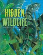 Hidden Wildlife: How Animals Hide in Plain Sight di Jim Arnosky edito da STERLING PUB