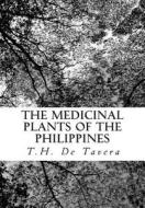The Medicinal Plants of the Philippines di T. H. Pardo De Tavera edito da Createspace