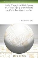 Jacob of Serugh and His Influence on John of Dara as Exemplified by the Use of Two Verse-Homilies di Aho Shemunkasho edito da Gorgias Press LLC
