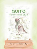 Quito the Cross - Eyed Quail di Kristie Kennedy edito da Xlibris