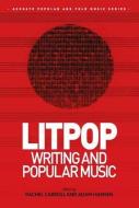 Litpop: Writing and Popular Music di Rachel Carroll, Adam Hansen edito da ROUTLEDGE
