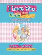 I Love You More Than Tongues Can Tell di Anne T Zwicker edito da Xlibris