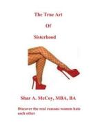 The True Art of Sisterhood di Mba Ba McCoy edito da Createspace