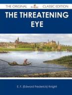 The Threatening Eye - The Original Classic Edition di E. F. Knight edito da Emereo Classics