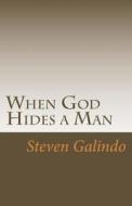 When God Hides a Man di Steven Galindo edito da Createspace