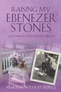 Raising My Ebenezer Stones di Marilyn Wilhoit Burell edito da XULON PR