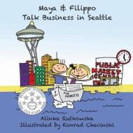 Maya & Filippo Talk Business in Seattle di Alinka Rutkowska edito da Createspace