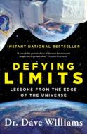 Defying Limits: Lessons from the Edge of the Universe di Dave Williams edito da SIMON & SCHUSTER