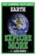 Fun Learning Facts about Earth: Illustrated Fun Learning for Kids di Jake Ibsen edito da Createspace