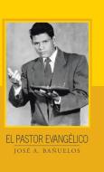 El pastor evangélico di José A. Bañuelos edito da Palibrio