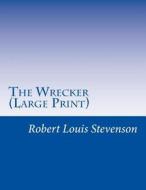 The Wrecker: (Robert Louis Stevenson Masterpiece Collection) di Robert Louis Stevenson edito da Createspace