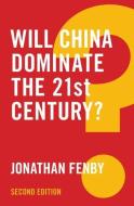 Will China Dominate the 21st Century? di Jonathan Fenby edito da Polity Press