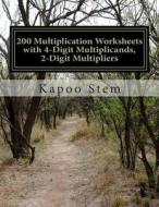 200 Multiplication Worksheets with 4-Digit Multiplicands, 2-Digit Multipliers: Math Practice Workbook di Kapoo Stem edito da Createspace